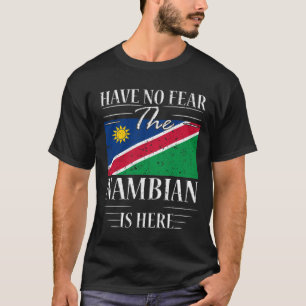 Have No Fear The Nambian Is Here T-Shirt
