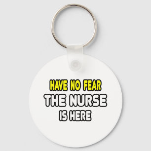 Have No Fear, The Nurse Is Here Key Ring