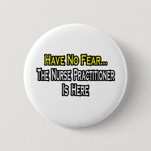Have No Fear, The Nurse Practitioner Is Here 6 Cm Round Badge