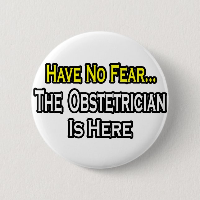 Have No Fear, The Obstetrician Is Here 6 Cm Round Badge (Front)