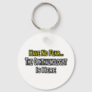 Have No Fear, The Ophthalmologist Is Here Key Ring