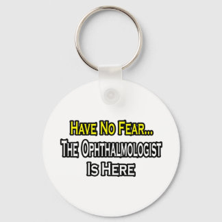 Have No Fear, The Ophthalmologist Is Here Key Ring