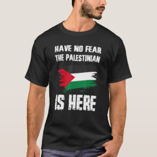 Have No Fear The Palestinian Is Here Palestine Fla T-Shirt