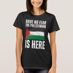 Have No Fear The Palestinian Is Here Palestine Fla T-Shirt