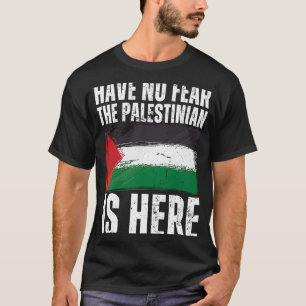Have No Fear The Palestinian Is Here Palestine Fla T-Shirt