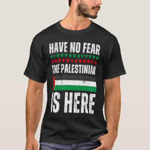 Have No Fear The Palestinian Is Here Palestine Fla T-Shirt
