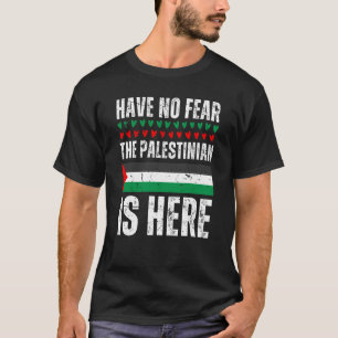 Have No Fear The Palestinian Is Here Palestine Fla T-Shirt