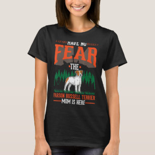 Have no fear The Parson Russell Terrier Mum is her T-Shirt