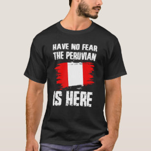 Have No Fear The Peruvian Is Here Peru Flag Pride  T-Shirt