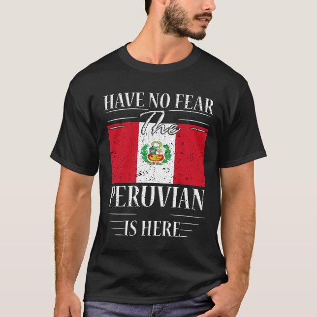 Have No Fear The Peruvian Is Here T-Shirt (Front)