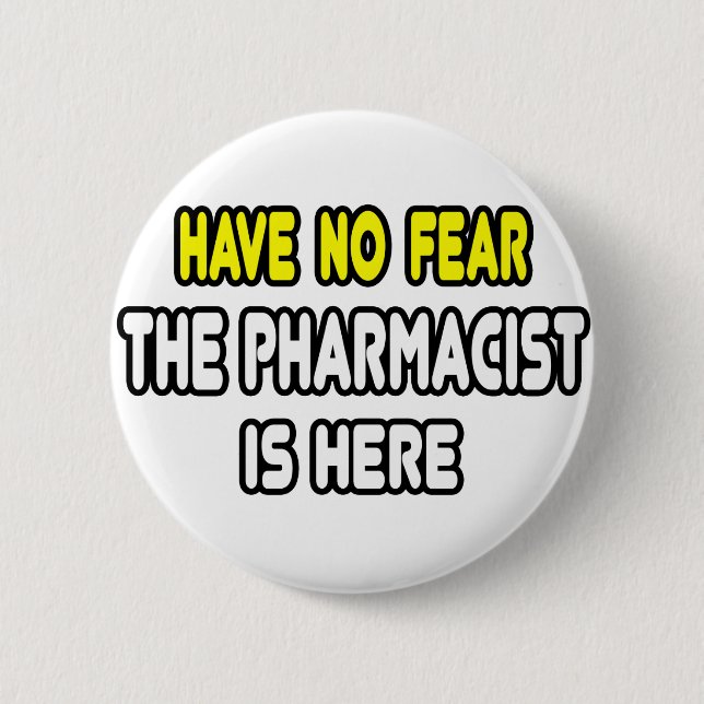 Have No Fear, The Pharmacist Is Here 6 Cm Round Badge (Front)