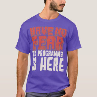 Have No Fear The Programmer Is Here 1 T-Shirt