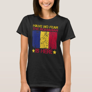 Have No Fear The Romanian Is Here Quote For A Prou T-Shirt