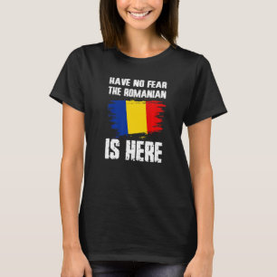Have No Fear The Romanian Is Here Romania Flag Pri T-Shirt