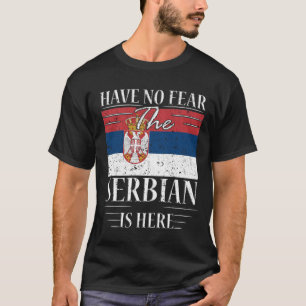 Have No Fear The Serbian Is Here T-Shirt