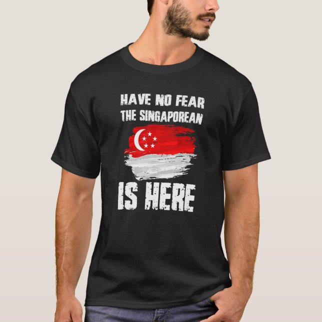 Have No Fear The Singaporean Is Here Singapore Fla T-Shirt (Front)