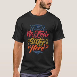 Have No Fear The Sister Is Here Big Sister Gender  T-Shirt
