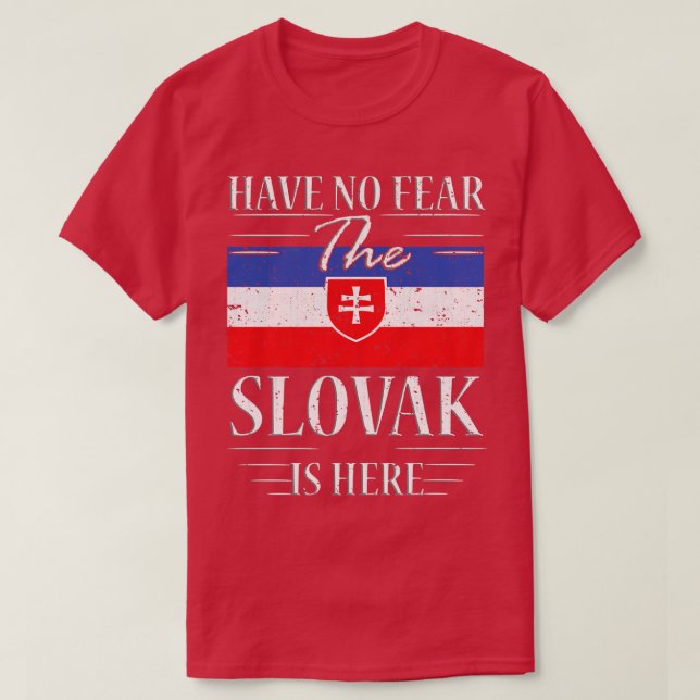Have No Fear The Slovak Is Here T-Shirt (Design Front)
