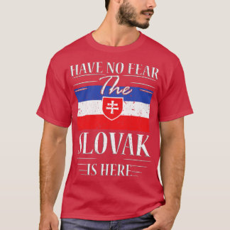 Have No Fear The Slovak Is Here T-Shirt
