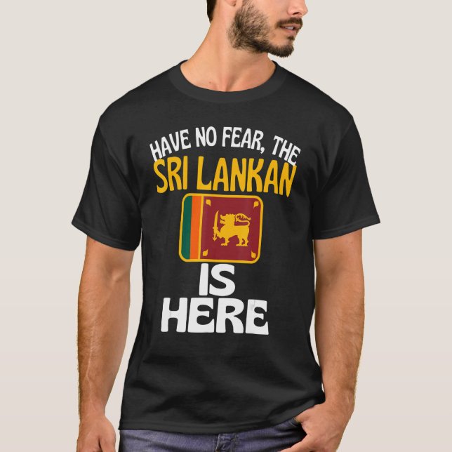 Have No Fear The Sri Lankan Is Here   Sri Lanka T-Shirt (Front)