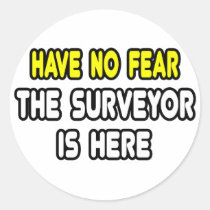 Have No Fear, The Surveyor Is Here Classic Round Sticker