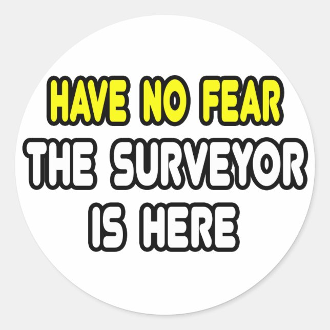 Have No Fear, The Surveyor Is Here Classic Round Sticker (Front)