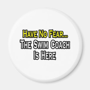 Have No Fear, The Swim Coach Is Here Magnet