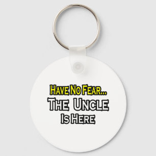 Have No Fear...The Uncle Is Here Key Ring