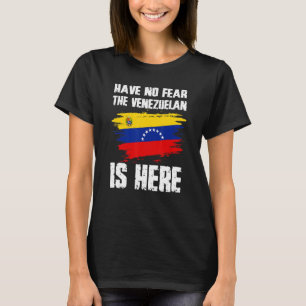 Have No Fear The Venezuelan Is Here Venezuela Flag T-Shirt