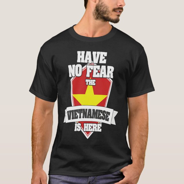 Have No Fear The Vietnamese Is Here Proud To Be Fr T-Shirt (Front)