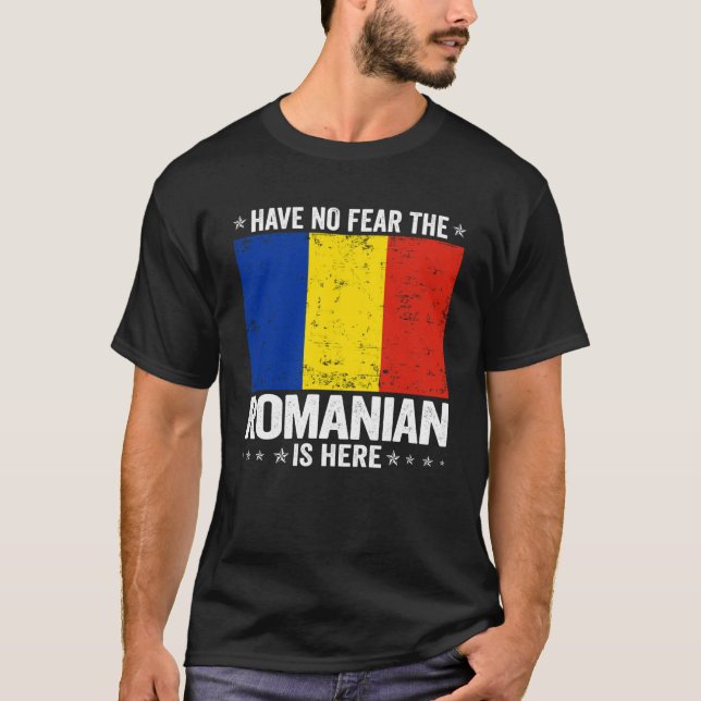 Have No Fearhe Romanian Is Here Romania Flag Desig T-Shirt (Front)