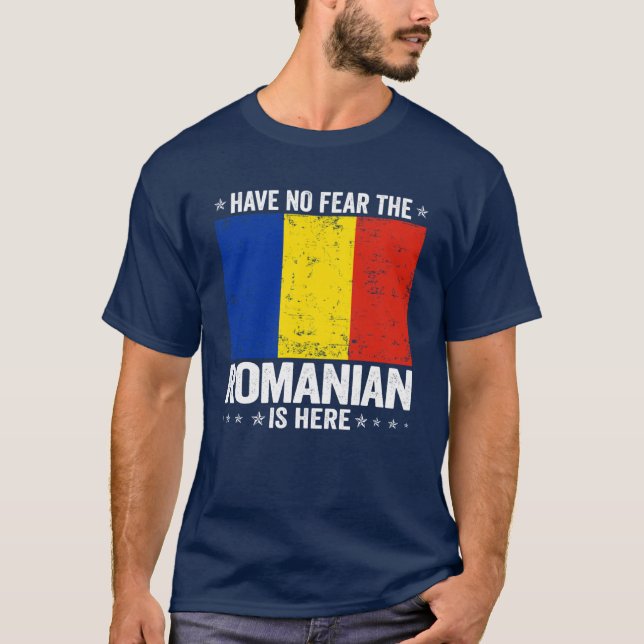 Have No Fearhe Romanian Is Here Romania Flag Desig T-Shirt (Front)