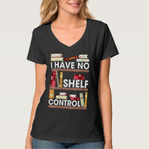 Have No Shelf Control Reading Book Books Reader T-Shirt