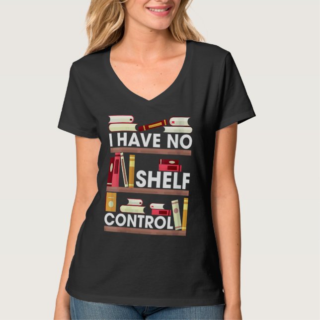 Have No Shelf Control  Reading Book  Books Reader T-Shirt (Front)