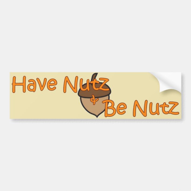 "Have Nutz & Be Nutz" Bumper Sticker (Front)