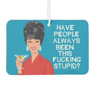 Have people always been this stupid?.. - Funny  Car Air Freshener