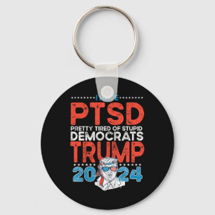 Have Ptsd Pretty Tired Of Stupid Democrats - Trump Key Ring