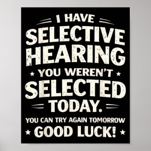 Have Selective Hearing Funny Sarcastic Quote Humou Poster