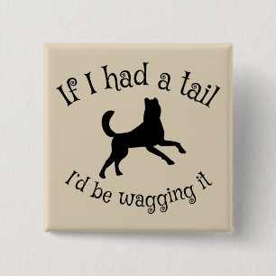 Have tail? Wag it! 15 Cm Square Badge