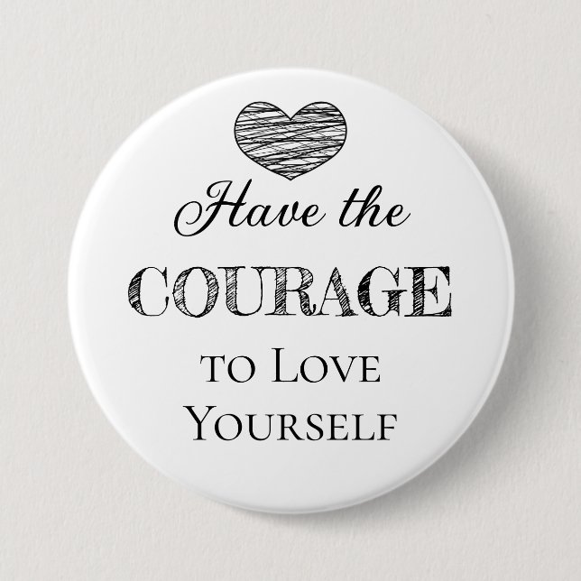 Have the Courage to Love Yourself   7.5 Cm Round Badge (Front)