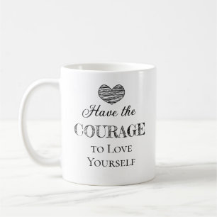 Have the Courage to Love Yourself Personalised Coffee Mug