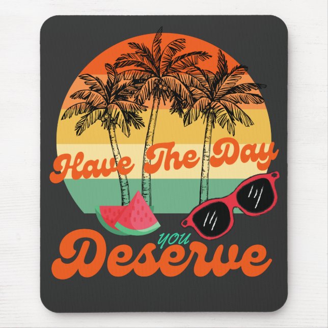 Have The Day You Deserve Cool Motivational Quote  Mouse Mat (Front)