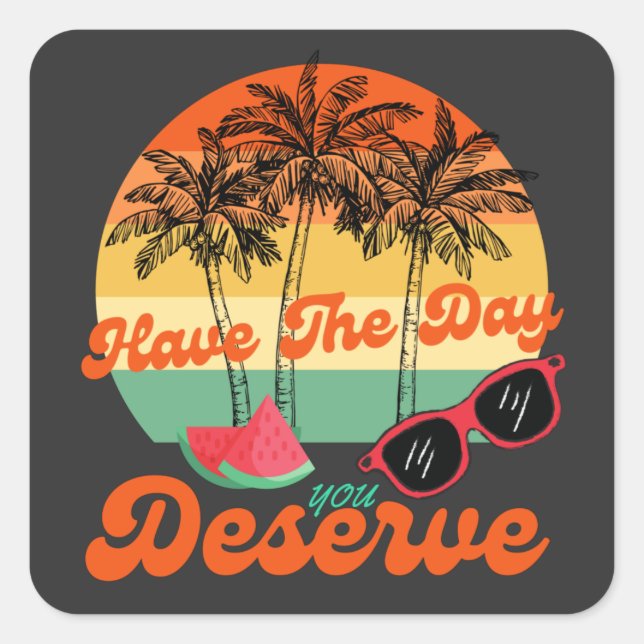 Have The Day You Deserve Cool Motivational Quote  Square Sticker (Front)