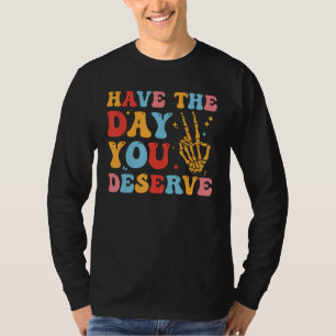 Have The Day You Deserve Funny Skeleton Peace, Ins T-Shirt