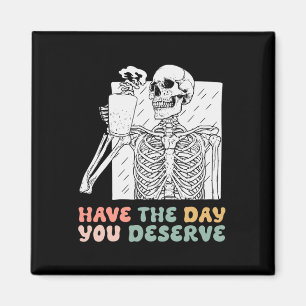 Have The Day You Deserve Halloween Skeleton And Co Magnet