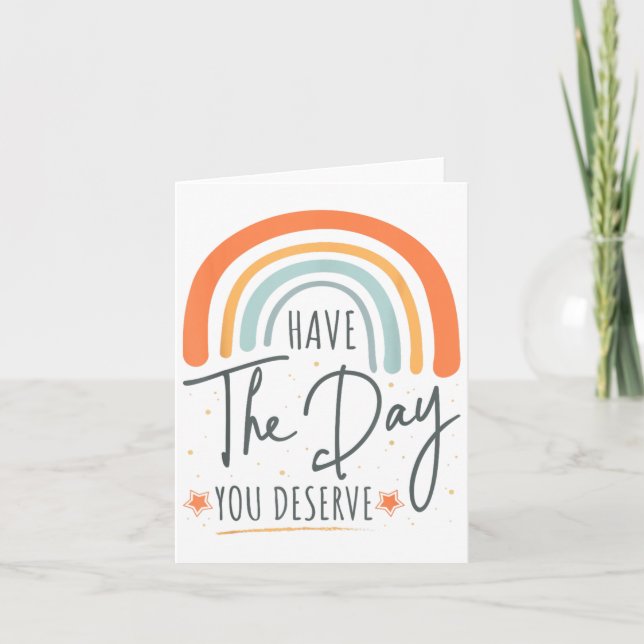 Have The Day You Deserve Motivation Insrational  Card (Front)