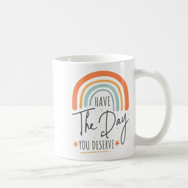 Have The Day You Deserve Motivation Insrational  Coffee Mug (Right)