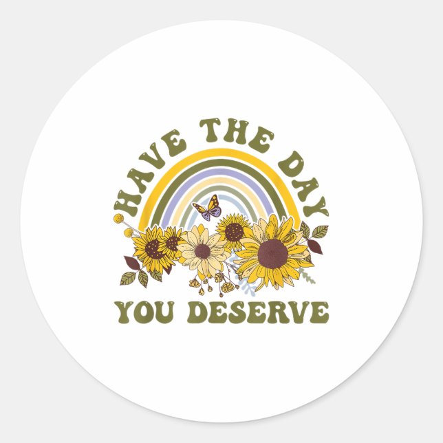 Have The Day You Deserve Motivational Quote Men Wo Classic Round Sticker (Front)