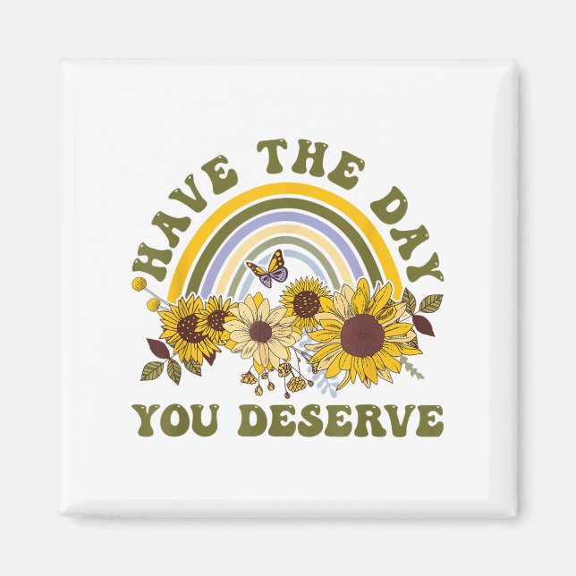 Have The Day You Deserve Motivational Quote Men Wo Magnet (Front)