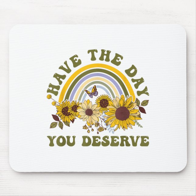 Have The Day You Deserve Motivational Quote Men Wo Mouse Mat (Front)
